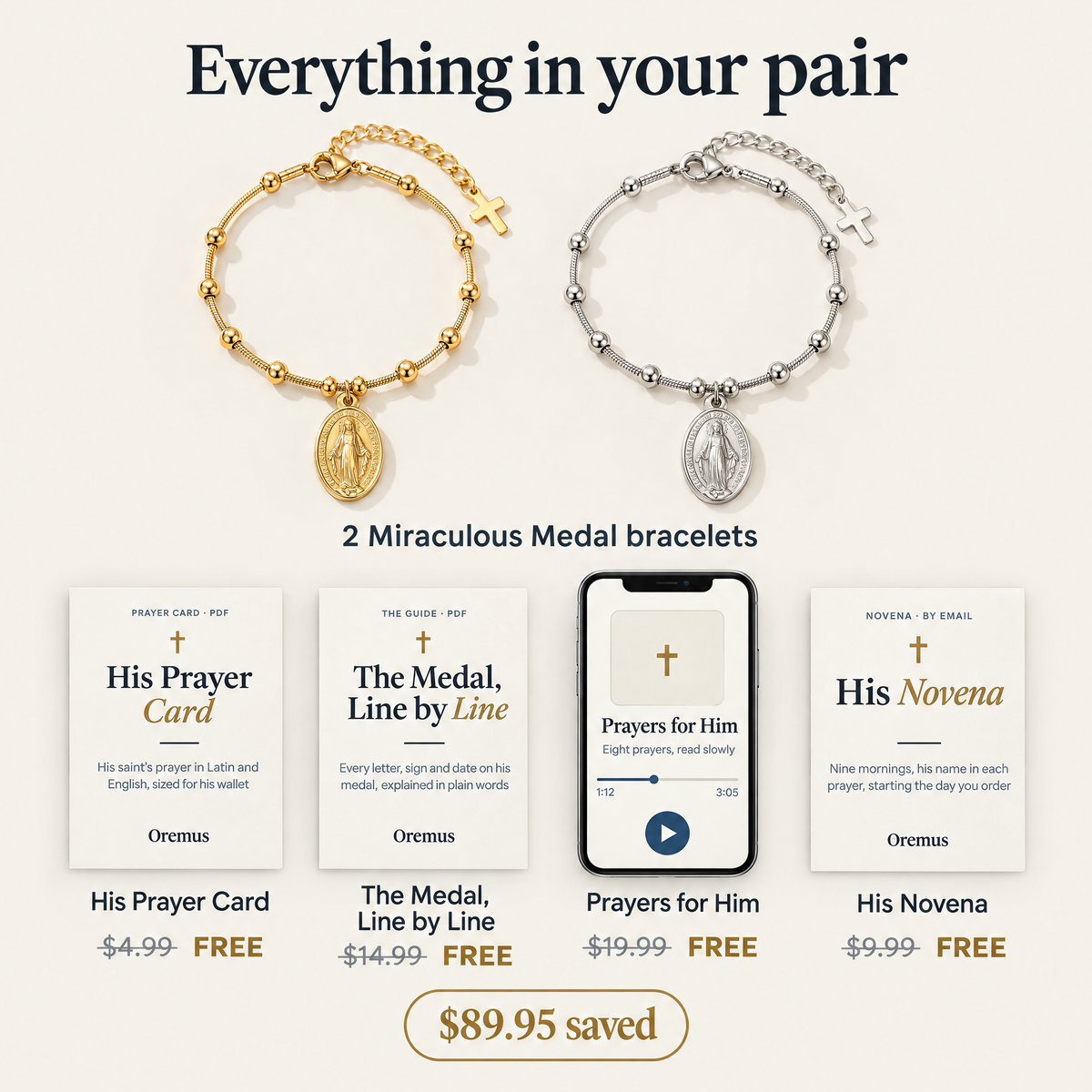 Everything in your pair · 2 Miraculous Medal bracelets · His Prayer Card $4.99 FREE · The Medal, Line by Line $14.99 FREE · Prayers for Him $19.99 FREE · His Novena $9.99 FREE · $89.95 saved