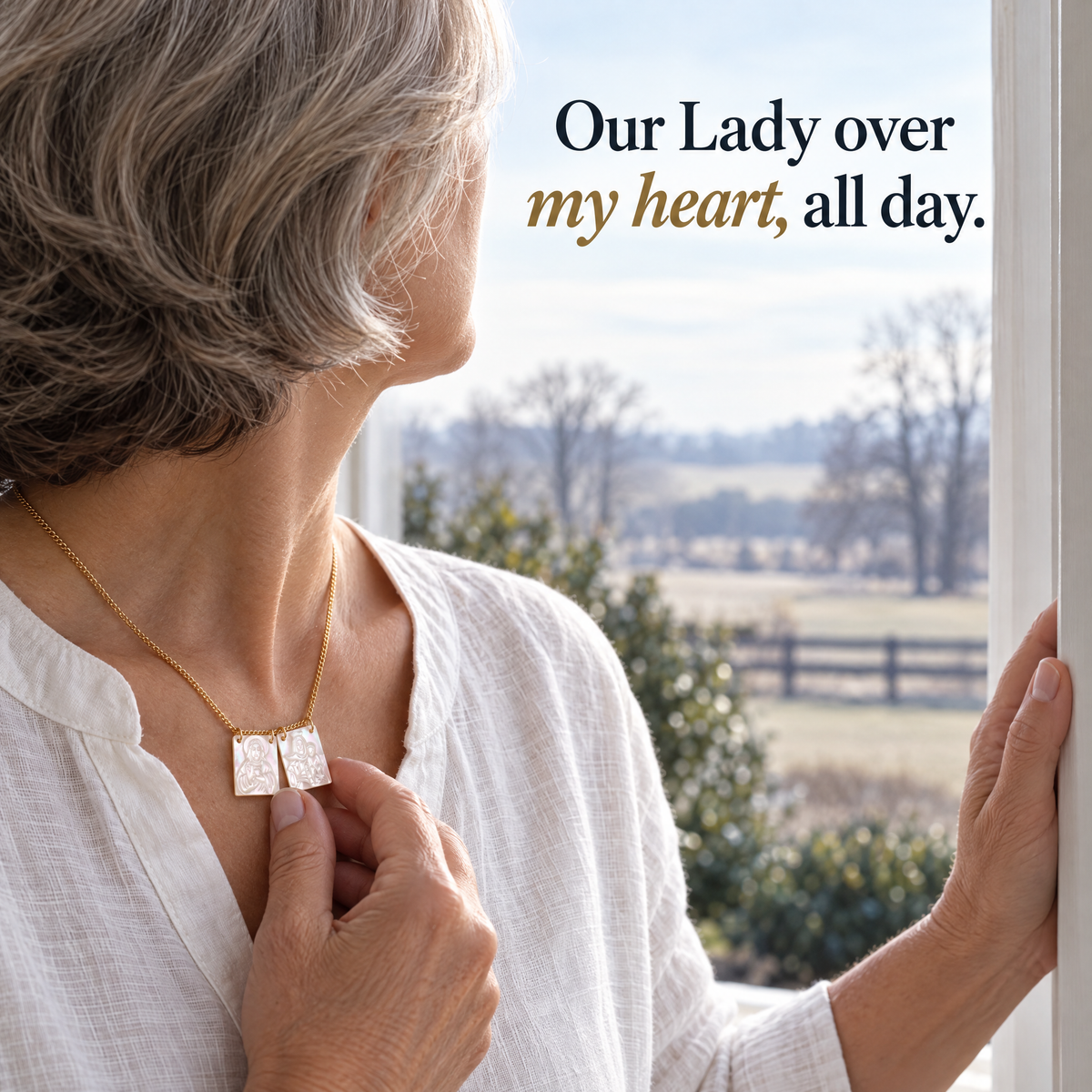 Our Lady over my heart, all day.